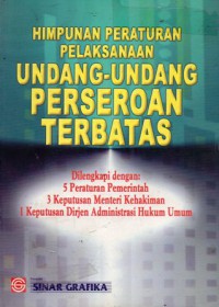 Himpunan Peraturan Pelaksanaan Undang-Undang Perseroan Terbatas : Dilengkapi dengan 5 Peraturan Pemerintah, 3 Keputusan Menteri Kehakiman, 1 Keputusan Dirjen Administrasi Hukum Umum, Cet.2