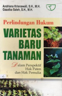 Perlindungan Hukum Varietas Baru Tanaman Dalam Perspektif Hak Paten Dan Hak Pemulia, Ed.1, Cet.1