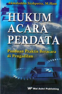 Hukum Acara Perdata : Panduan Praktis Beracara di Pengadilan, Cet.1