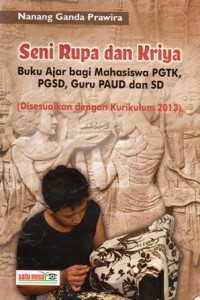 Seni Rupa Dan Kriya : Buku Ajar Bagi Mahasiswa PGTK, PGSD, Guru PAUD dan SD, Cet.1