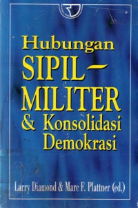 Hubungan Sipil - Militer & Konsolidasi Demokrasi, Ed.1, Cet.2