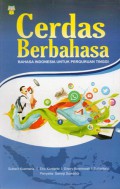 Cerdas Berbahasa : Bahasa indonesia untuk perguruan tinggi, Cet.1