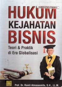 Hukum Kejahatan Bisnis : Teori dan Praktik di Era Globalisasi, Ed.1, Cet.1