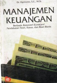 Manajemen Keuangan : Berbasis Balanced Scorecard Pendekatan Teori, Kaskus, Dan Riset Bisnis, Ed.1, Cet.3