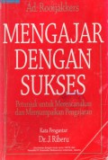 Mengajar dengan Sukses : Petunjuk untuk Merencanakan dan Menyampaikan Pengajaran, Cet.10