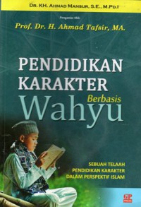 Pendidikan Karakter Berbasis Wahyu : Sebuah Telaah Pendidikan Karakter dalam Perspektif Islam, Cet.1