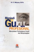 Menjadi Guru Profesional : Menciptakan Pembelajaran Kreatif dan Menyenangkan, Cet.14