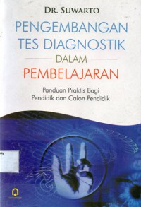 Pengembangan Tes Diagnostik Dalam Pembelajaran : Panduan Praktis Bagi Pendidik dan Calon Pendidik, Cet.1