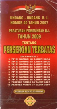 Undang-undang R.I Nomor 40 Tahun 2007 dan Peraturan Pemerintah R.I Tahun 2009 Tentang Perseroan Terbatas, Cet.1