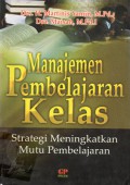 Manajemen Pembelajaran Kelas : Strategi Meningkatkan Mutu Pembelajaran, Cet.1