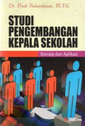 Studi Pengembangan Kepala Sekolah : Konsep Dan Aplikasi, Cet.1