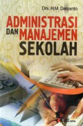 Administrasi Dan Manajemen Sekolah : Untuk Mahasiswa, Guru, Dan Peserta Kuliah Administrasi Pendidikan, Cet.1