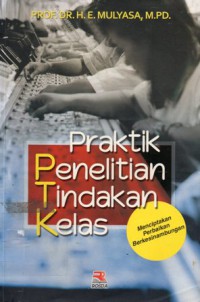 Praktik Penelitian Tindakan Kelas : Menciptakan Perbaikan Berkesinambungan, Cet.6