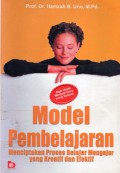 Model Pembelajaran : Menciptakan Proses Belajar Mengajar Yang Kreatif Dan Efektif, Ed.1, Cet.10