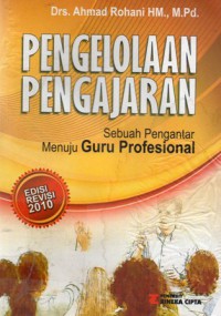 Pengelolaan Pengajaran : Sebuah Pengantar Menuju Guru Profesional, Ed. Rev, Cet.1