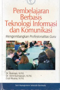 Pembelajaran Berbasis Teknologi Informasi dan Komunikasi : Mengembangkan Profesionalitas Guru, Ed.1, Cet.4