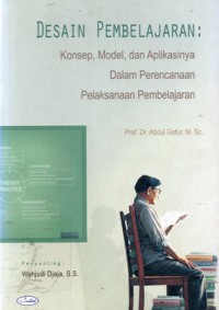 Desain Pembelajaran : Konsep, Model, dan Aplikasinya dalam Perencanaan Pelaksanaan Pembelajaran