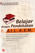 Belajar dengan Pendekatan PAILKEM : Pembelajaran, Aktif, Inovatif, Lingkungan, Kreatif, Menarik, Cet.6