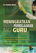 Meningkatkan Kreativitas Pembelajaran Bagi Guru : Pedoman dan Acuan Guru dalam Meningkatkan Kreativitas Pembelajaran Peserta Didik, Cet.1