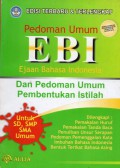 Pedoman Umum EBI (Ejaan Bahasa Indonesia) dan Pedoman Umum Pembentukan Istilah : untuk SD, SMP, SMA dan Umum