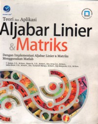 Teori Dan Aplikasi Aljabar Linier Dan Matriks : Dengan Implementasi Aljabar Linier dan Matriks Menggunakan MATLAB, Ed.1