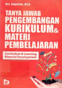 Tanya Jawab Pengembangan Kurikulum & Materi Pembelajaran (Curriculum And Learning Material Development), Cet.1