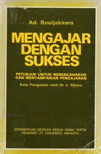 Mengajar Dengan Sukses : Petunjuk Untuk Merencanakan dan Menyampaikan Pengajaran, Cet.9