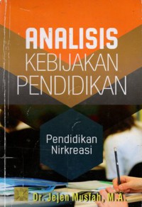 Analisis Kebijakan Pendidikan : Pendidikan Nirkreasi, Cet.1