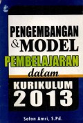 Pengembangan dan Model Pembelajaran dalam Kurikulum 2013, Cet.1