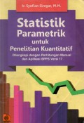 Statistika Parametrik Untuk Penelitian Kuantitatif : Dilengkapi Dengan Perhitungan Manual Dan Aplikasi SPPS Versi 17, Ed.1, Cet.2