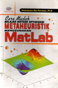 Cara Mudah Belajar Metode Optimasi Metaheuristik Menggunakan Matlab, Cet.1