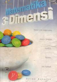 Matematika 3 Dimensi : Sajian Unik Matematika dalam Dimensi Spiritual, Teoritis dan Aplikatif, Cet.2