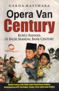 Opera Van Century : Kunci Rahasia di Balik Skandal Bank Century, Cet.1
