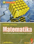 Matematika : Kelompok Sosial, Administrasi Perkantoran dan Akuntansi untuk SMK Kelas X, Ed.2, Cet.1