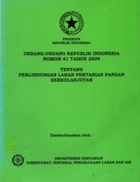 Undang-undang Republik Indonesia Nomor 41 Tahun 2009 Tentang Perlindungan Lahan Pertanian Pangan Berkelanjutan