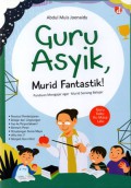 Guru Asyik, Murdi Fantastik : Panduan Mengajar Agar Murid Senang Belajar