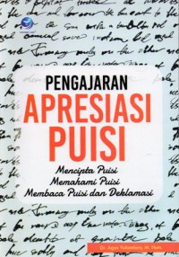 Pengajaran Apresiasi Puisi : Mencipta Puisi Memahami Puisi Membaca Puisi dan Deklamasi