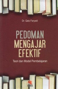 Pedoman Mengajar Efektif : Teori dan Model Pembelajaran, Cet.1