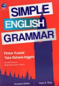 Simple English Grammar = Pintar Kuasai Tata Bahasa Inggris : untuk Pemula, Mahasiswa dan Umum, Ed.1