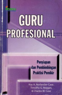Guru Profesional : Penyiapan dan Pembimbing Praktisi Pemikir, Cet.1