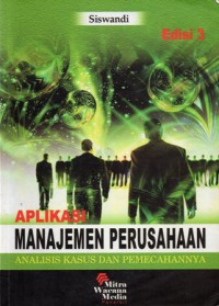 Aplikasi Manajemen Perusahaan : Analasis Kasus dan Pemecahannya, Ed.3