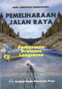 Pemeliharaan Jalan Raya : Perkerasan Drainase Longsoran, Ed.1, Cet.2