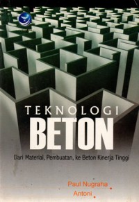 Teknologi Beton : Dari Material, Pembuatan, Ke Beton Kinerja Tinggi, Ed.1