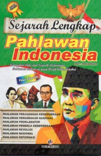 Sejarah Lengkap Pahlawan Indonesia : Kumulan Data dan Sejarah Perjuangan Pahlawan Indinesia yang Wajib Anda Ketahui