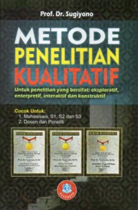 Metode Penelitian Kualitatif untuk Penelitian yang bersifat: Eksploratif, Enterpretif, Interaktif dan Konstruktif