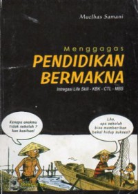 Menggagas  Pendidikan Bermaknas : Intregasi Life Skill -KBK-CTL-MBS