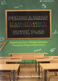 Pembelajaran Matematika Untuk PGSD : Bagaimana Guru Mengembangkan Penalaran Proporsional Siswa