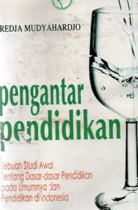 Pengantar Pendidikan : Sebuah Studi Awal tentang Dasar-dasar Pendidikan pada Umumnya dan Pendidikan di Indonesia, Ed.1, Cet.9