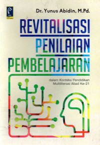 Revitalisasi penilaian pembelajaran dalam konteks pendidikan multiliterasi abad ke-21, Cet.1