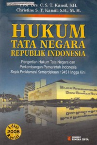 Hukum Tata Negara Republik Indonesia : Pengertian Hukum Tata Negara dan Perkembangan Pemerintah Indonesia Sejak Proklamasi Kemerdekaan 1945 Hingga Kini, Ed.Revisi 2